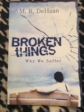 Broken Things : Why We Suffer by M. R. DeHaan (1999, Trade Paperback, Large Type