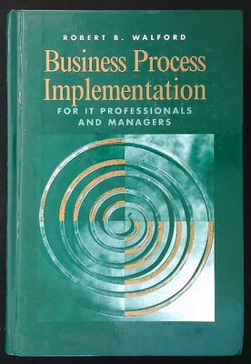 BUSINESS PROCESS IMPLEMENTATION FOR IT PROFESSIONALS AND MANAGERS RILEGATO