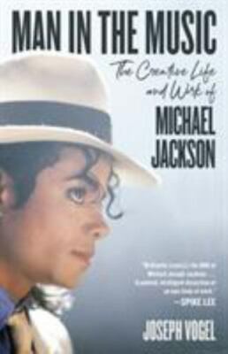 Man in the Music : The Creative Life and Work of Michael Jackson