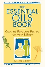 The Essential Oils Book : Creating Personal Blends for Mind and B