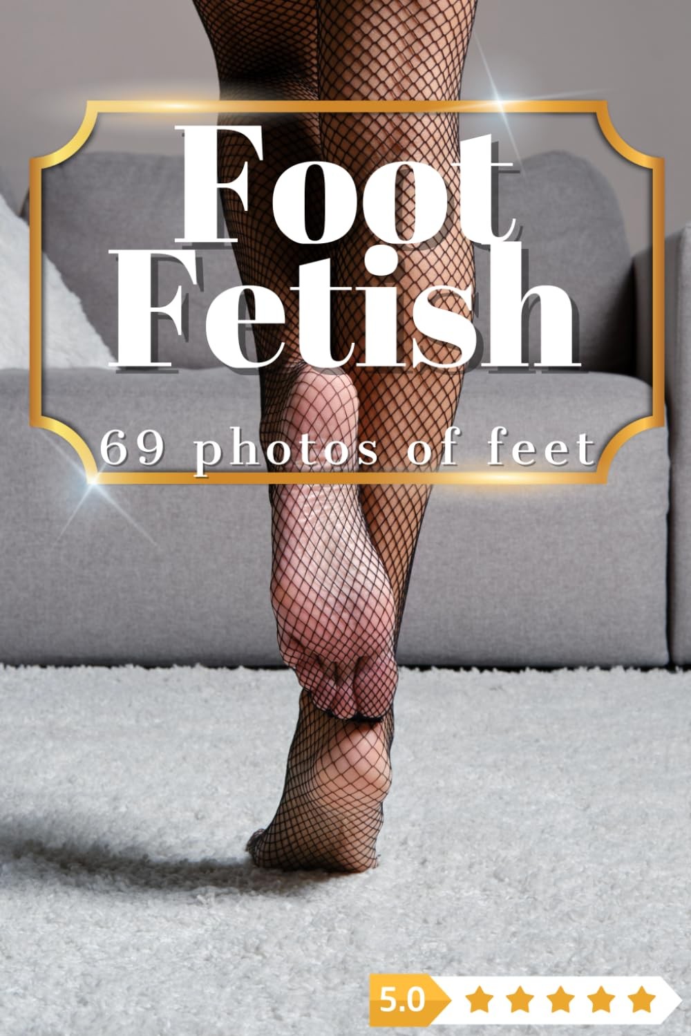 Foot Fetish 69 Photos Of Feet: Photography Catalog with 69 High-Quality Photos o