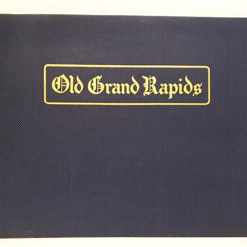 1925 Book. OLD GRAND RAPIDS A Picture Story of OLD Conditions. George Fitch