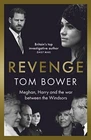Revenge: Meghan, Harry and the war between the Windsors By Tom Bower