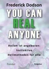 You can heal anyone: Heilen ist angeboren: Instinktive Heilmethoden f?r alle by
