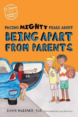 Facing Mighty Fears About Being Apart From Parents (Dr. Dawn's Mini Books