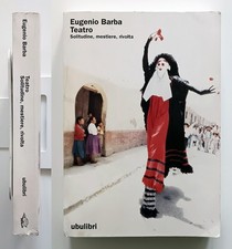 Eugenio Barba Teatro Solitudine, mestiere, rivolta Ubulibri 2000 Non comune