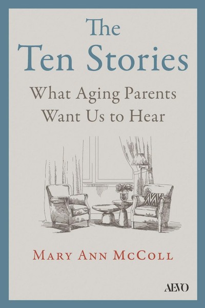 The Ten Stories | What Aging Parents Want Us To Hear | Mary Ann Mccoll | Buch-image
