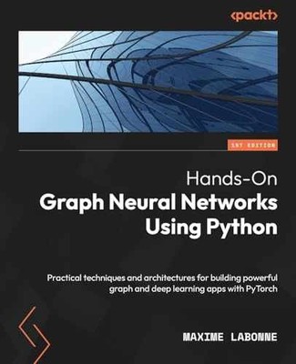 Hands-On Graph Neural Networks Using - Paperback, by Maxime Labonne - Very Good