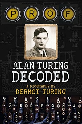 Prof: Alan Turing Decoded by Dermot Turing 1841656437 FREE Shipping