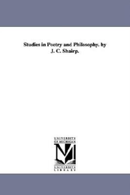 Studies In Poetry And Philosophy  By J  C  Shairp