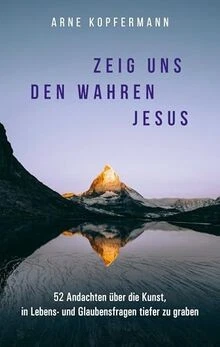 Zeig uns den wahren Jesus: 52 Andachten über die Ku... | Buch | Zustand sehr gut - Bild 1 von 2