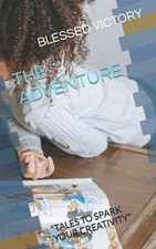 The Adventure: Tales to Spark Your Creativity by Blessed Victory Paperback Book