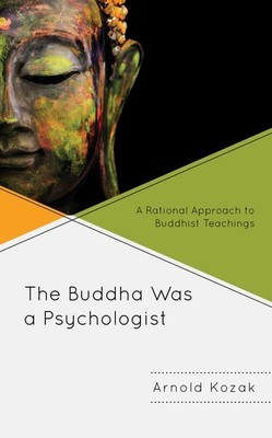Buddha Was a Psychologist : A Rational Approach to Buddhist Teachings, Paperb...