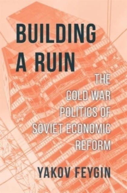 Building a Ruin: The Cold War Politics of Sovie. Feygin, Yakov** - Image 4