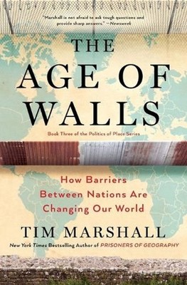 The Age of Walls: How Barriers Between Nations Are Changing Our World by Tim Mar