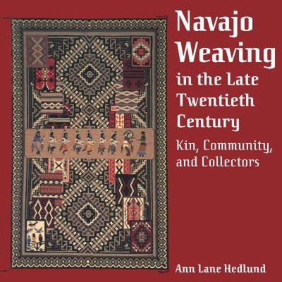 Navajo Weaving in the Late Twentieth Century : Kin, Community, an