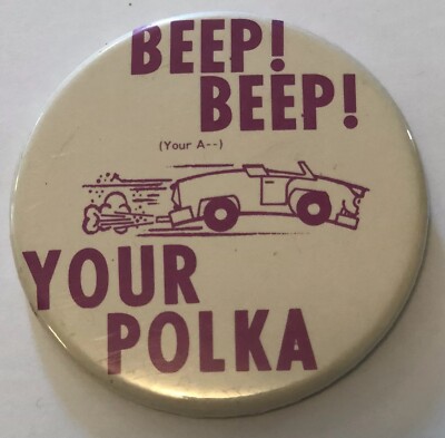 Pinback Button Beep Beep Your A** Your Polka Car Humor Vintage