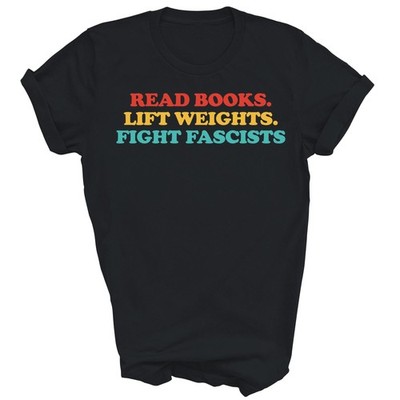 Read Books Lift Weights Fight Fascists Unisex T-Shirt