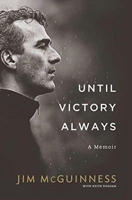 Until Victory Always: A Memoir - McGuinness, Jim