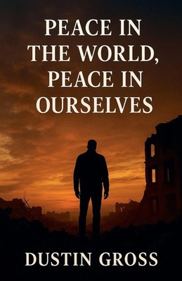 Peace in the World, Peace in Ourselves Dustin Gross Taschenbuch Englisch 2025