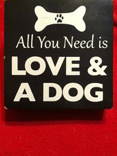 All You Need Is Love And A Dog 4.5 X 4.5 Decorative Box Sign