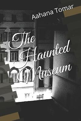 The Haunted Museum By Kaira Tomar - New Copy - 9798714497643