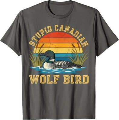 Stupid Canadian Wolf Bird Funny Loon Animal Lovers Unisex T-Shirt