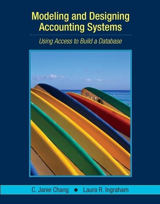 Modeling and Designing Accounting Systems: Using Access to Build a Database ...
