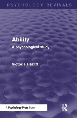 Ability (Psychology Revivals): A Psychological Study by Victoria Hazlitt (Englis