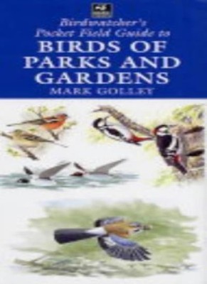 The Birdwatcher's Pocket Field Guide To Birds Of Parks And Garden
