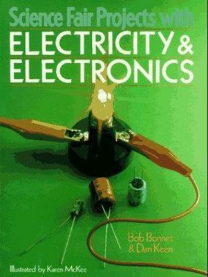 Science Fair Projects With Electricity & Electronics: Electricity & Electronics