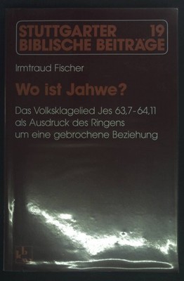 Wo ist Jahwe? : das Volksklagelied Jes 63,7 - 64,11 als Ausdruck des Ringens um