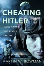 Cheating Hitler: Allied Airmen Who Evaded Capture in WW2 (hardcover)