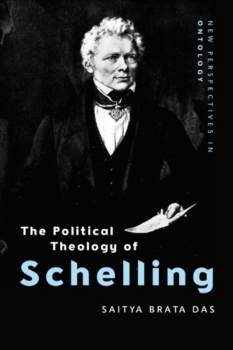 The Political Theology of Schelling by Saitya Brata Das - 9781474432221