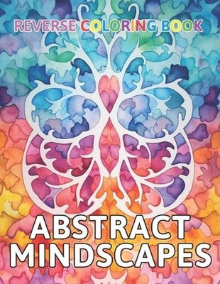 Abstract Mindscapes Reverse Coloring Book: New and Exciting Color Designs, Draw