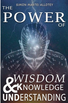 Simon Allotey | The power of wisdom knowledge and understanding. | Taschenbuch