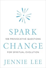 Spark Change: 108 Provocative Questions for Spiritual Evolution by Jennie Lee (E