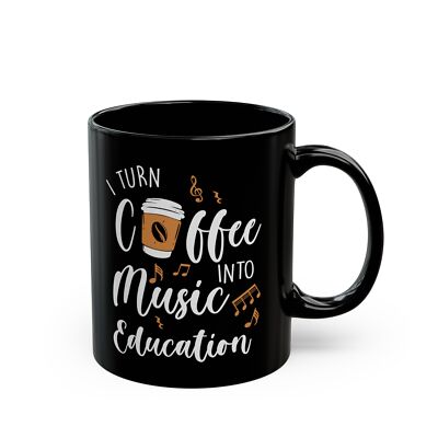 I Turn Coffee into Music Education, Funny Coffee Mug, Gift for Teachers