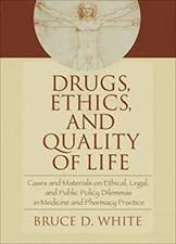 Drugs, Ethics, and Quality of Life : Cases and Materials on Ethic