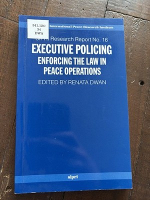 Executive Policing: Enforcing the Law in Peace Operations PB Renata Dwan