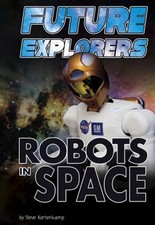 Future Explorers : Robots in Space Library Binding Steve Kortenka