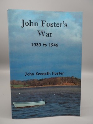 John Foster's War 1939 to 1946 by John K Foster 2008 Privately Printed Paperback