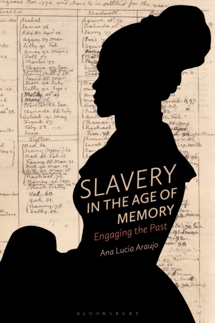 Slavery in the Age of Memory by Professor Ana Lucia  Araujo (Paperback Book)