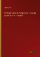 Sur La DéRivation Et L'emploi Des Temps De La Conjugaison Francaise Adolf Geijer
