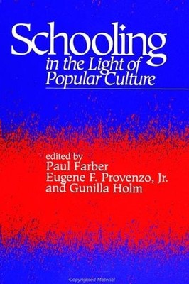 Schooling in the Light of Popular Culture by Paul Farber, Eug... - 9780791418727