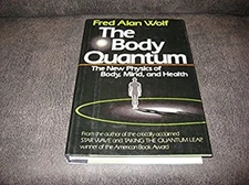 The Body Quantum : The New Physics of Body, Mind, and Health Fred
