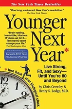 Younger Next Year: Live Strong, Fit, and Sexy - Until You're 80 and Beyond by C