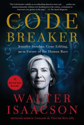 The Code Breaker: Jennifer Doudna, Gene Editing, and the Future of the Human...