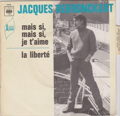 JACQUES DEBRONCKART MAIS SI, MAIS SI, JE T'AIME / LA LIBERTE FRENCH 45 SINGLE