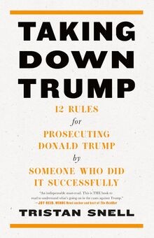 Taking Down Trump: 12 Rules for Prosecuting Donald ... | Buch | Zustand sehr gut